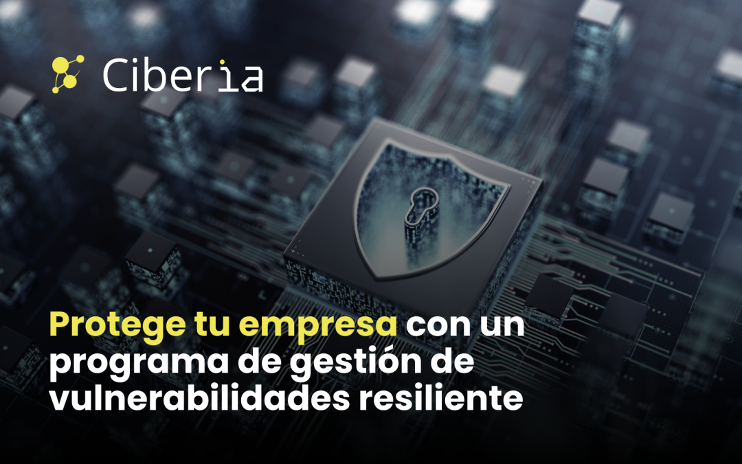 Protege tu empresa con un programa de gestión de vulnerabilidades resiliente
